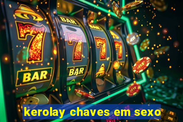 kerolay chaves em sexo